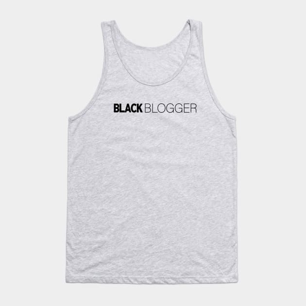 Black Blogger T-Shirt | Gift for Blogger | Blog | Writer | Vlog | Blogger Gifts | Black History Month | Modern Black Artists | Black Power | Black Lives Matter | Black Excellence | Juneteenth Tank Top by shauniejdesigns